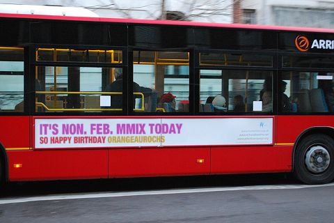 Advert on London bus: IT'S NON. FEB. MMIX TODAY, SO HAPPY BIRTHDAY ORANGEAUROCHS